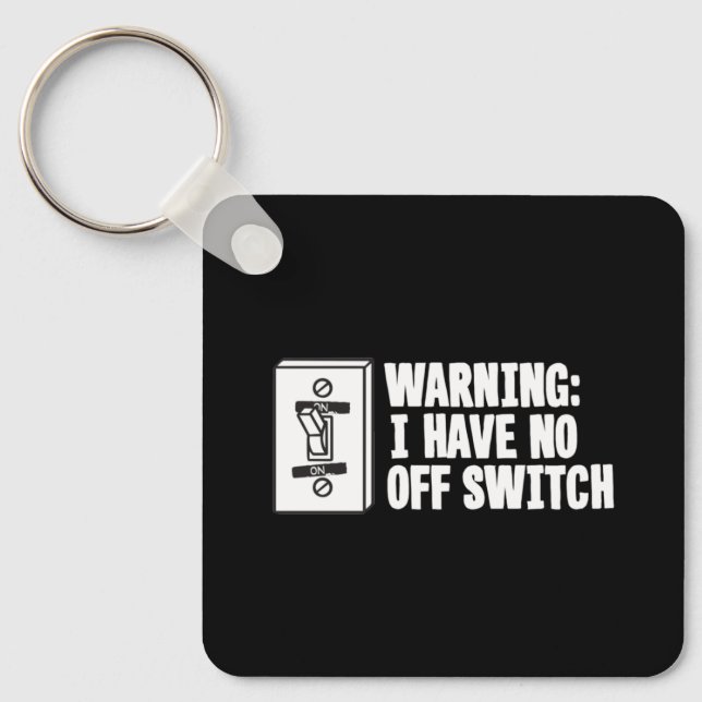 Warning I Have No Off Switch - Funny Keychain (Front)