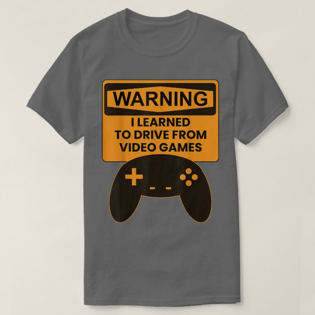 Warning I Learned To Drive From Video Games Game C T-Shirt (Design Front)
