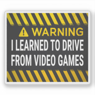 Warning I Learned To Drive From Video Games Sign Sticker