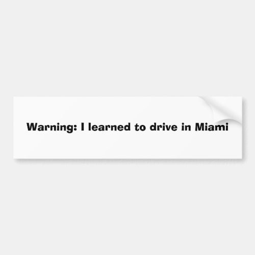 Warning I learned to drive in Miami Bumper Sticker