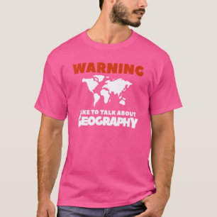 Warning I Like To Talk About Geography Geographer T-Shirt