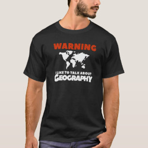 Warning I Like To Talk About Geography Geographer T-Shirt