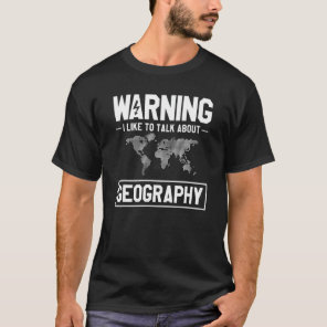 Warning I Like To Talk About Geography Geographer  T-Shirt