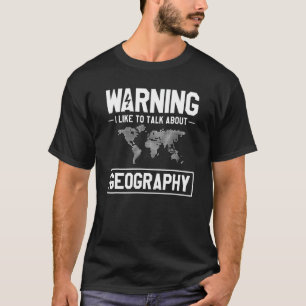 Warning I Like To Talk About Geography Geographer T-Shirt