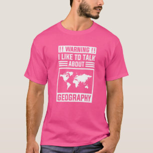 Warning I Like To Talk About Geography Geographer T-Shirt