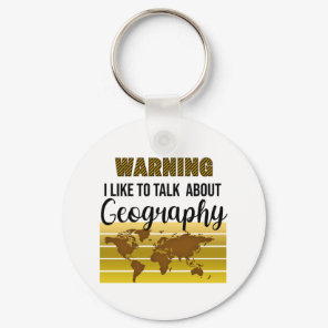Warning I like to talk about Geography  Keychain
