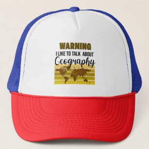 Warning I like to talk about Geography Trucker Hat