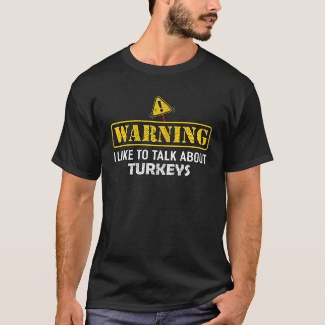 Warning! I Like To Talk About TURKEYS Thanksgiving T-Shirt (Front)