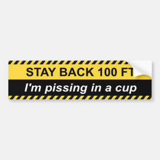 Warning: I’m pissing in a cup Bumper Sticker