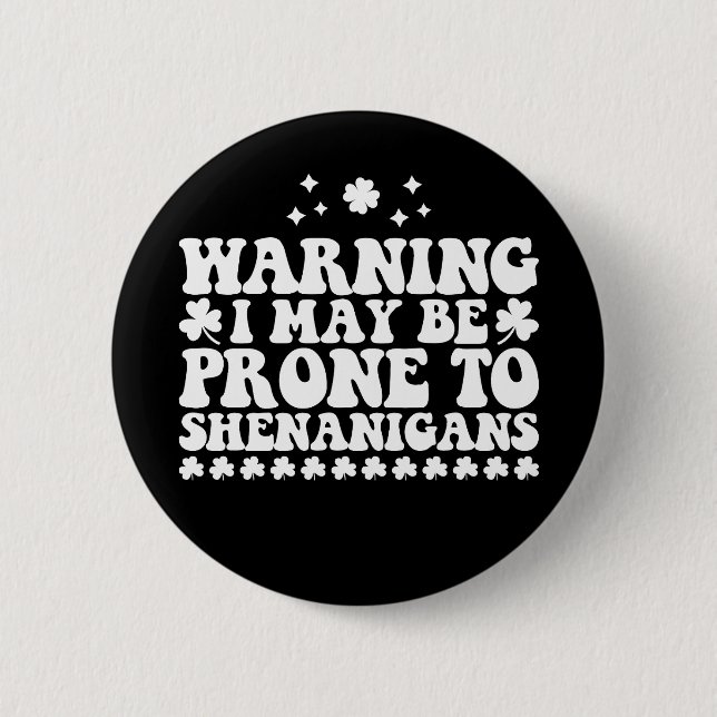 Warning I May Be Prone to Shenanigans St Patrick's Button (Front)