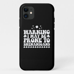 Warning I May Be Prone to Shenanigans St Patrick's iPhone 11 Case