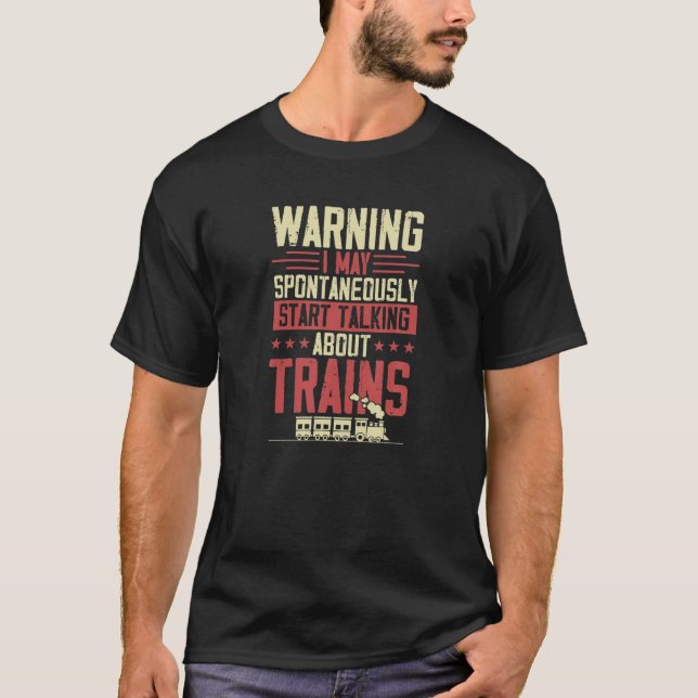 Warning I May Spontaneously Start Talking About Tr T-Shirt (Front)