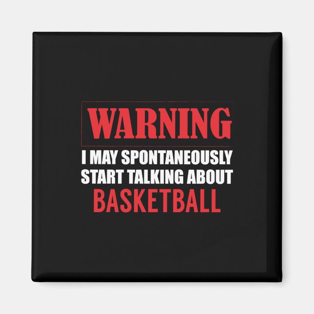 Warning I May Spontaneously Talk About Basketball  Magnet (Front)