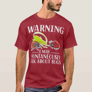 Warning I May Spontaneously Talk About Bugs T-Shirt