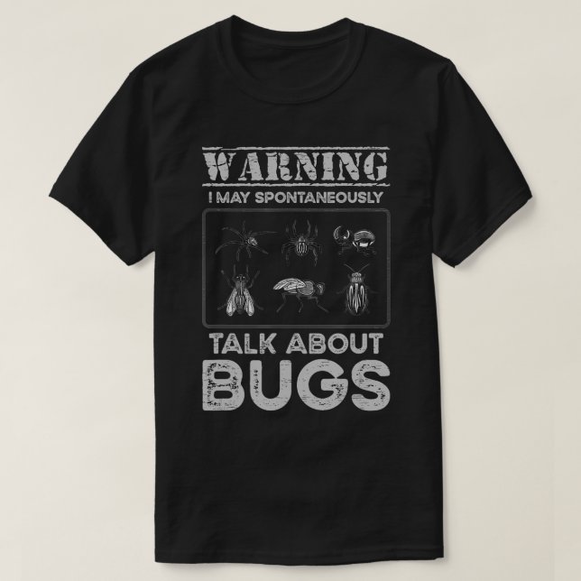 Warning I May Spontaneously Talk About Bugs  T-Shirt (Design Front)