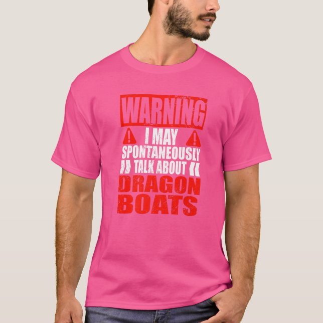 Warning I May Spontaneously Talk About Dragon Boat T-Shirt (Front)