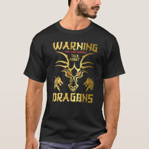 Warning I May Spontaneously Talk About Dragons T-Shirt