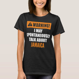 Warning I May Spontaneously Talk About Jamaica T-Shirt