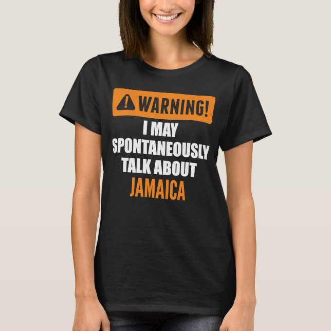Warning I May Spontaneously Talk About Jamaica T-Shirt (Front)