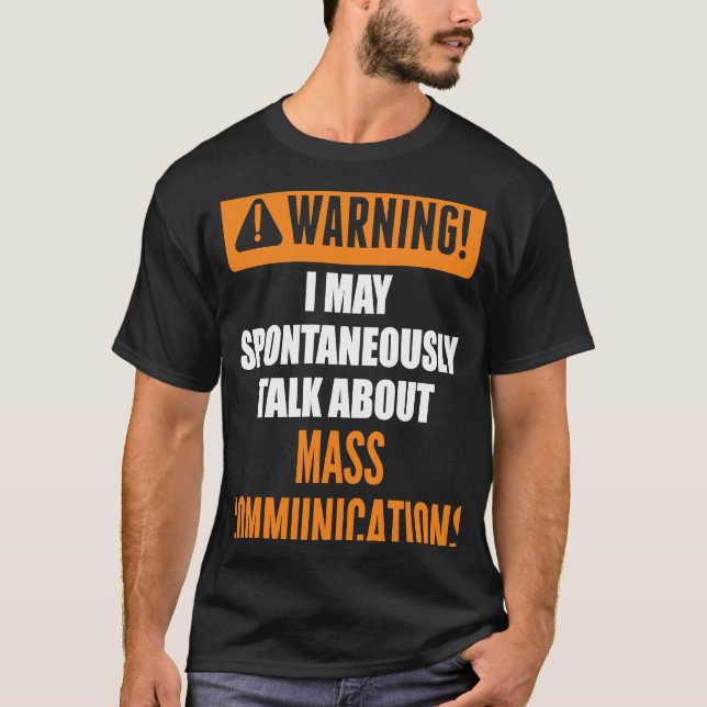 Warning I May Spontaneously Talk About Mass Commun T-Shirt (Front)