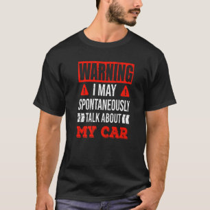 Warning I may spontaneously talk about my car Vin T-Shirt