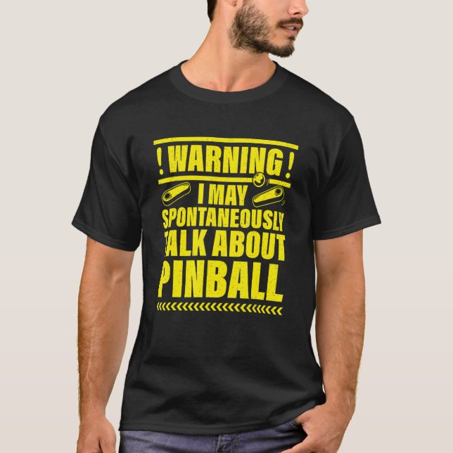 Warning I May Spontaneously Talk About Pinball T-Shirt (Front)
