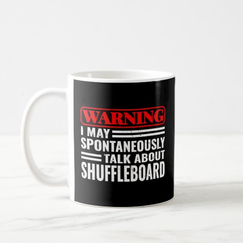Warning I May Spontaneously talk about Shuffleboar Coffee Mug