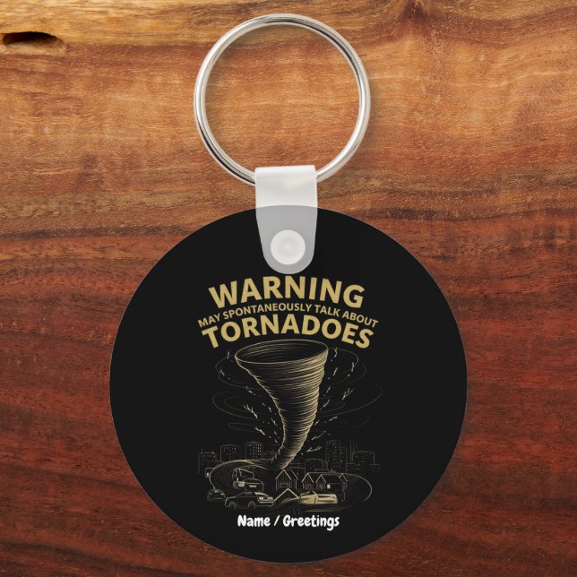 Warning I May Spontaneously Talk About Tornadoes  Keychain (Front)