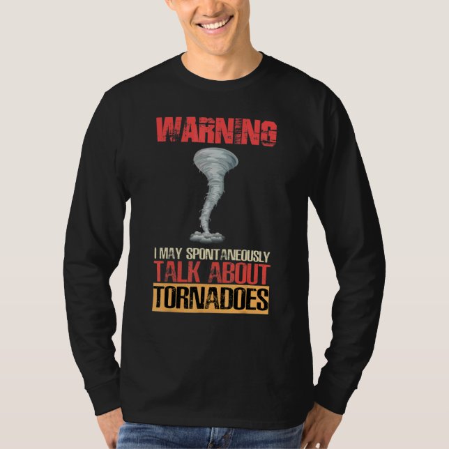 Warning I May Spontaneously Talk About Tornadoes T-Shirt (Front)