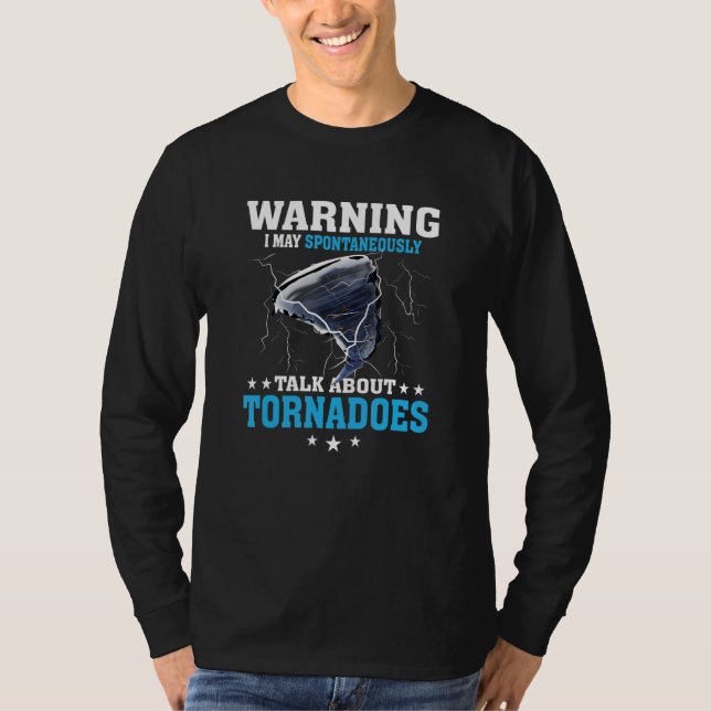 Warning I May Spontaneously Talk About Tornadoes W T-Shirt (Front)