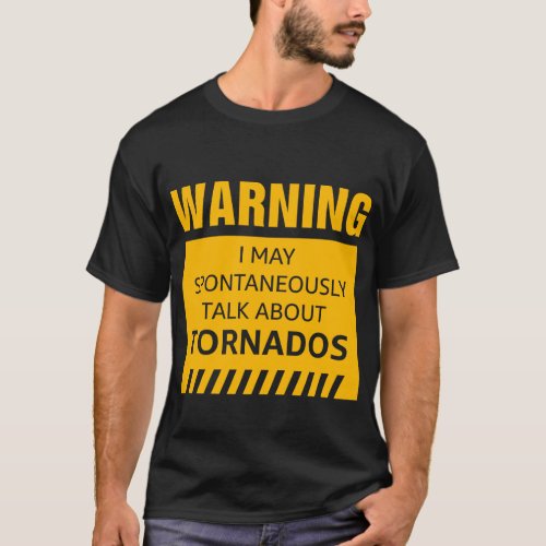 Warning I May Spontaneously Talk About Tornados T_Shirt