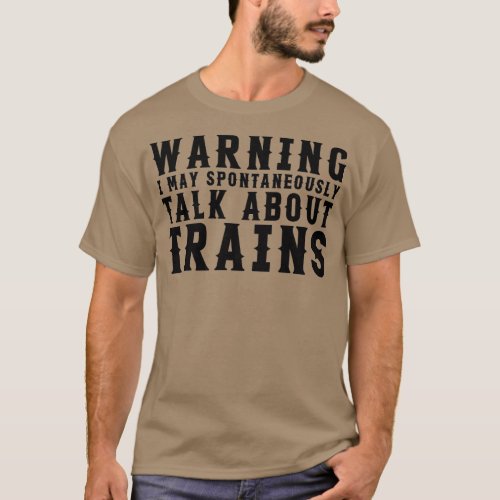warning i may spontaneously talk about trains 5 T_Shirt