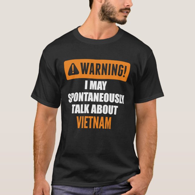 Warning I May Spontaneously Talk About Vietnam T-Shirt (Front)