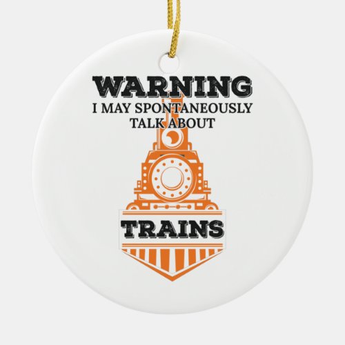 Warning I May Spontaneously Talk Trains Enthusiast Ceramic Ornament