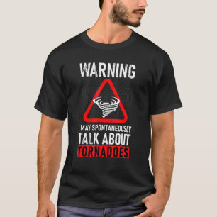Warning I May Spontaneously Talks About Tornados S T-Shirt