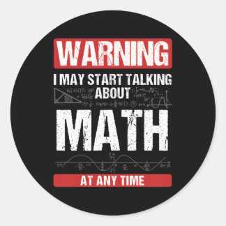 Warning I May St Talking About Math At Any Time Classic Round Sticker