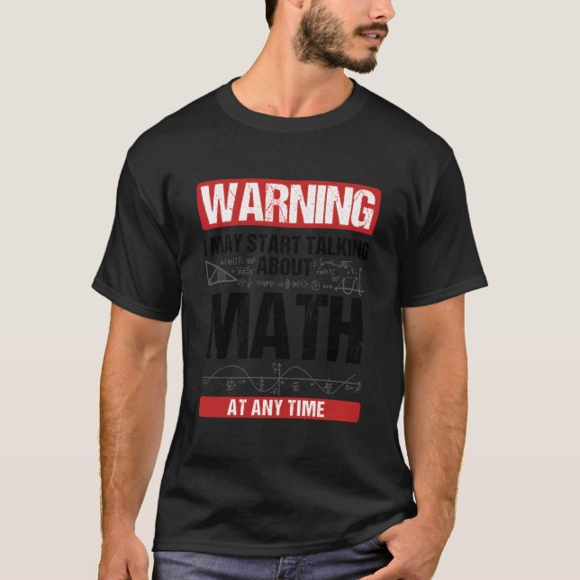 Warning I May St Talking About Math At Any Time T-Shirt (Front)