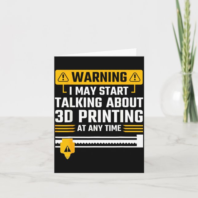 Warning I May Start Talking About 3d Printing Tech Card (Front)