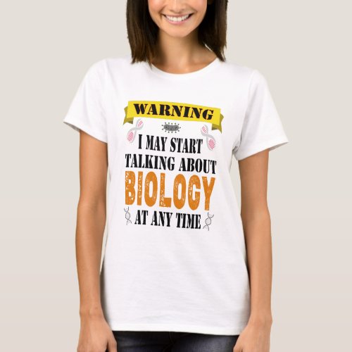 warning i may start talking about Biology T_Shirt