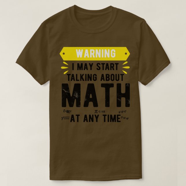 Warning I May Start Talking About Math At Any Time T-Shirt (Design Front)