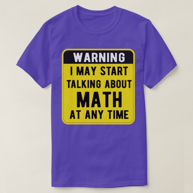 Warning I May Start Talking About Math At Any Time T-Shirt (Design Front)