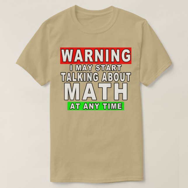 Warning I May Start Talking About Math At Any Time T-Shirt (Design Front)