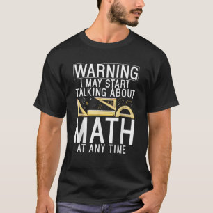 Warning i may start talking about Math at any Time T-Shirt