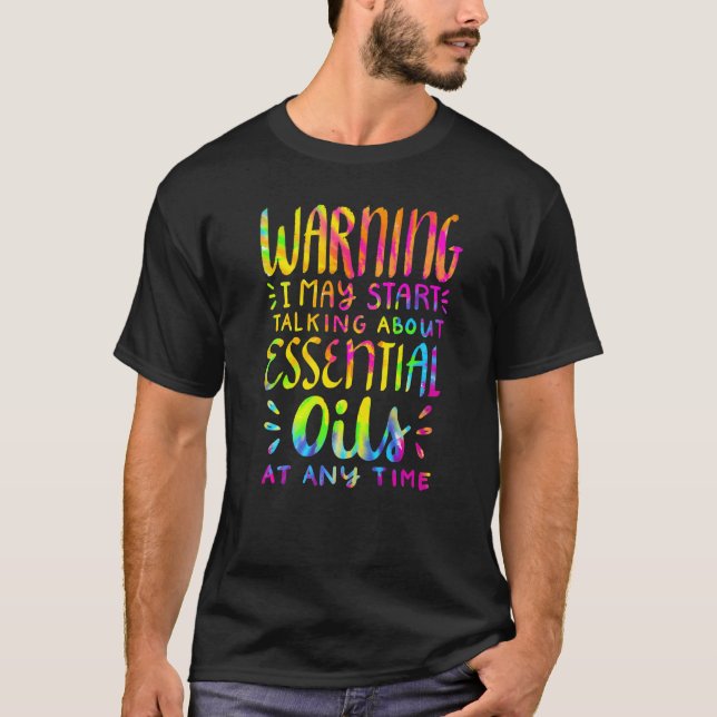 Warning  I May Talk About Essential Oils   Oil T-Shirt (Front)