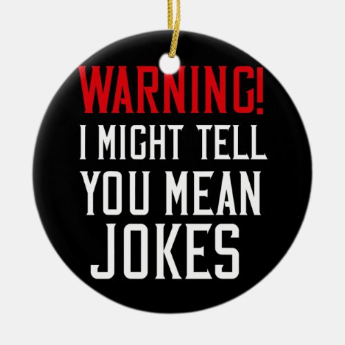 Warning I Might Tell You Mean Jokes Funny Dad Ceramic Ornament