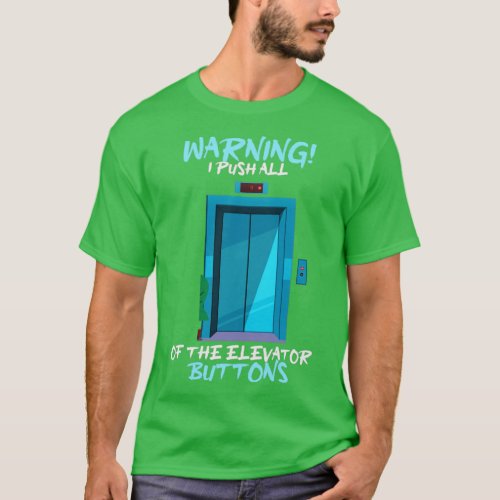 Warning I Push All Of he Elevator Buttons Mainte  T_Shirt