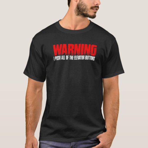 Warning I Push All Of The Elevator Buttons _ Premi T_Shirt