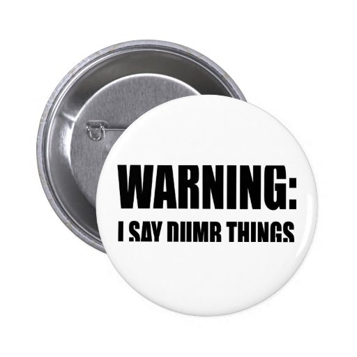 Warning I Say Dumb Things 2 Inch Round Button | Zazzle