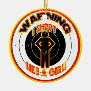 WARNING I SHOOT LIKE A GIRL! CHRISTMAS ORNAMENT! CERAMIC ORNAMENT
