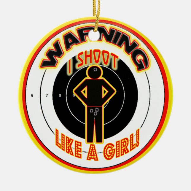 WARNING I SHOOT LIKE A GIRL! CHRISTMAS ORNAMENT! CERAMIC ORNAMENT (Front)